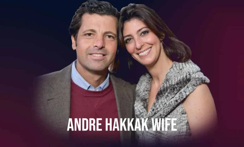 andre hakkak wife